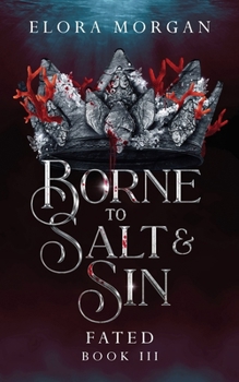 Borne to Salt and Sin: Fated - Book #3 of the Beyond the God Sea