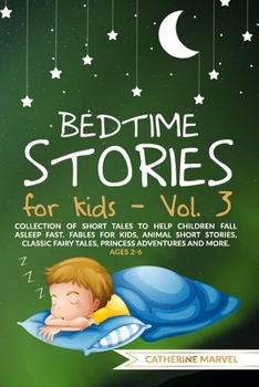 Bedtime Stories for Kids: Collection of short tales to help children fall asleep fast. Fables for Kids, Animal Short Stories, Classic Fairy Tales, Princess Adventures and More. Ages 2-6. Vol. 3