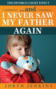 Paperback I Never Saw My Father Again: The Divorce Court Effect Book