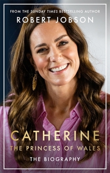 Catherine, the Princess of Wales: A Biography of the Future Queen