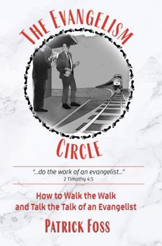 Paperback The Evangelism Circle: How to Walk the Walk and Talk the Talk of an Evangelist Book