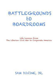 Paperback BATTLEGROUNDS to BOARDROOMS: Life Lessons from the Liberian Civil War to Corporate America Book