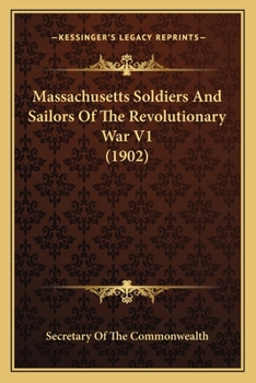 Massachusetts Soldiers And Sailors Of The Revolutionary War V1