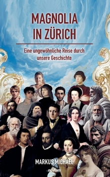 Magnolia in Zürich: Eine ungewöhnliche Reise durch unsere Geschichte (German Edition)