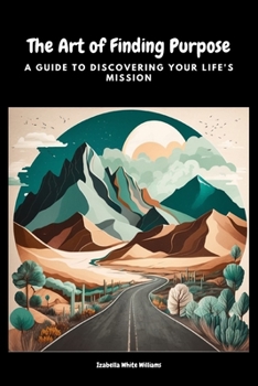 Paperback The Art of Finding Purpose: A Guide to Discovering Your Life's Mission Book