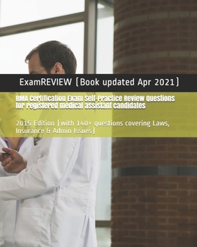 RMA Certification Exam Self-Practice Review Questions for registered medical assistant candidates: 2015 Edition (with 140+ questions covering Laws, Insurance & Admin Issues)
