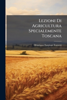 Paperback Lezioni Di Agricultura Specialemente Toscana [Italian] Book