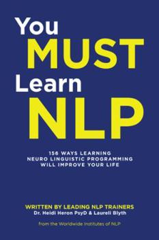 Paperback You Must Learn NLP: 156 Ways Learning Neuro Linguistic Programming Will Improve Your Life Book