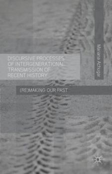 Hardcover Discursive Processes of Intergenerational Transmission of Recent History: (Re)Making Our Past Book