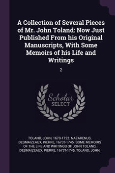 Paperback A Collection of Several Pieces of Mr. John Toland: Now Just Published From his Original Manuscripts, With Some Memoirs of his Life and Writings: 2 Book