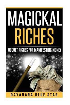 Paperback Magickal Riches: Occult Riches for Manifesting Money Book
