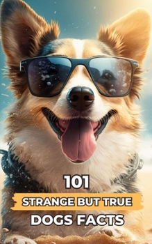 Paperback 101 Strange But True Dogs Facts: Incredible and Surprising Facts Book