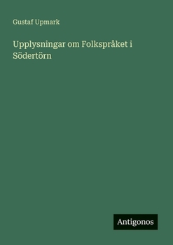 Upplysningar om Folkspråket i Södertörn (Swedish Edition)