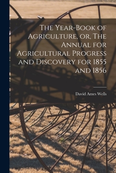 Paperback The Year-book of Agriculture, or, The Annual for Agricultural Progress and Discovery for 1855 and 1856 [microform] Book