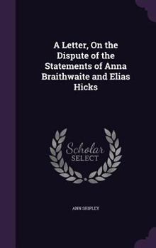 Hardcover A Letter, On the Dispute of the Statements of Anna Braithwaite and Elias Hicks Book