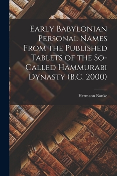 Paperback Early Babylonian Personal Names From the Published Tablets of the So-Called Hammurabi Dynasty (B.C. 2000) Book