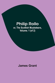 Paperback Philip Rollo; or, the Scottish Musketeers, Vol. 1 (of 2) Book