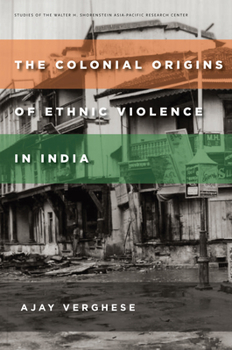 Paperback The Colonial Origins of Ethnic Violence in India Book