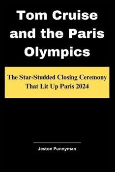 Tom Cruise and the Paris Olympics: The Star-Studded Closing Ceremony That Lit Up Paris 2024 (TrendLens Collection)