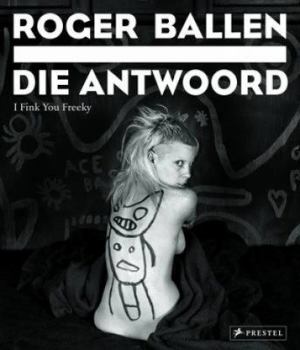 Hardcover Roger Ballen: Die Antwoord: I Fink You Freeky Book