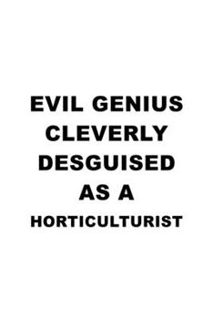 Paperback Evil Genius Cleverly Desguised As A Horticulturist: Cool Horticulturist Notebook, Journal Gift, Diary, Doodle Gift or Notebook - 6 x 9 Compact Size- 1 Book