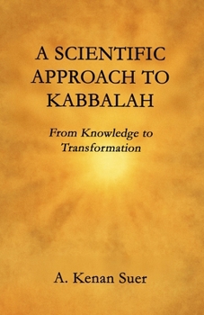 A Scientific Approach to Kabbalah: From Knowledge to Transformation