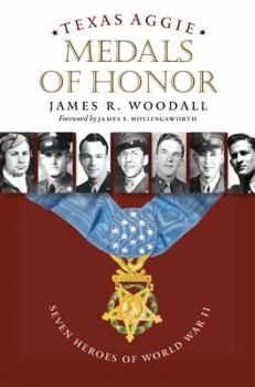 Hardcover Texas Aggie Medals of Honor: Seven Heroes of World War II Volume 132 Book