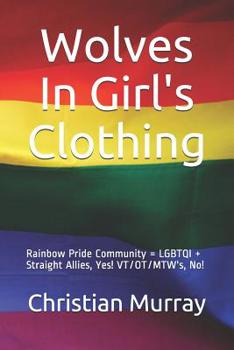 Wolves In Girl's Clothing: Rainbow Pride Community = LGBTQI + Straight Allies, Yes! VT/OT/MTW's, No!