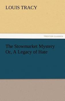 Paperback The Stowmarket Mystery Or, A Legacy of Hate Book