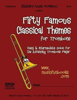 Fifty Famous Classical Themes for Trombone: Easy and Intermediate Solos
