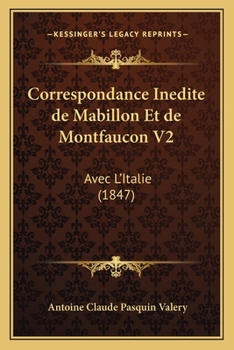 Correspondance Inedite de Mabillon Et de Montfaucon V2: Avec L'Italie (1847)