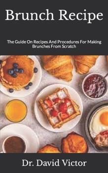 Paperback Brunch Recipe: The Guide On Recipes And Procedures For Making Brunches From Scratch Book