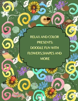 Paperback Relax and Color Presents: Doodle fun with flowers shapes and more Book