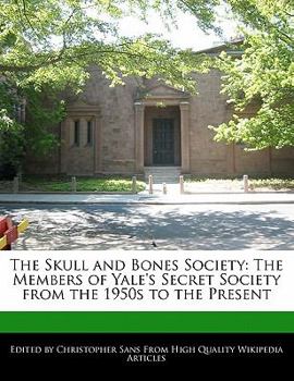 Paperback The Skull and Bones Society: The Members of Yale's Secret Society from the 1950s to the Present Book