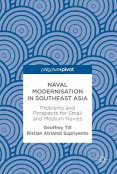 Hardcover Naval Modernisation in Southeast Asia: Problems and Prospects for Small and Medium Navies Book