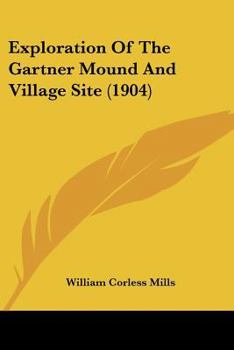 Paperback Exploration Of The Gartner Mound And Village Site (1904) Book