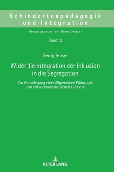 Hardcover Wider die Integration der Inklusion in die Segregation: Zur Grundlegung einer Allgemeinen Paedagogik und entwicklungslogischen Didaktik [German] Book