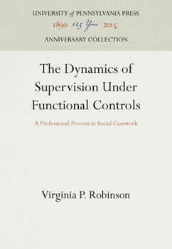 Hardcover The Dynamics of Supervision Under Functional Controls: A Professional Process in Social Casework Book