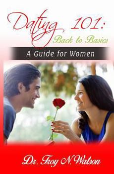 Paperback Dating 101: Back to Basics - a Guide for Women (The Woman's Guide to Kingdom Dating) Book