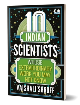 Paperback 10 Indian Scientists Whose Extraordinary Work You May Not Know: The 10s Series 10+ Years Book