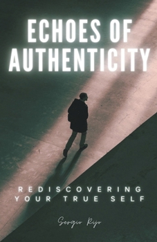 Paperback Echoes of Authenticity: Rediscovering Your True Self Book