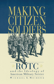 Paperback Making Citizen-Soldiers: Rotc and the Ideology of American Military Service Book