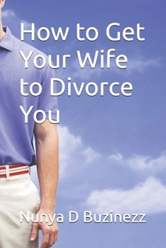 Paperback How to Get Your Wife to Divorce You Book