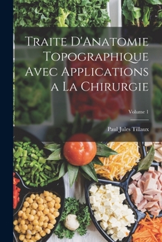 Paperback Traite D'Anatomie Topographique Avec Applications a La Chirurgie; Volume 1 [French] Book
