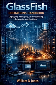 GlassFish Operations Handbook: Deploying, Managing, and Optimizing Enterprise Applications