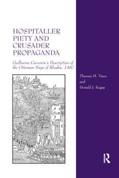 Paperback Hospitaller Piety and Crusader Propaganda: Guillaume Caoursin's Description of the Ottoman Siege of Rhodes, 1480 Book