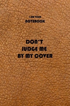 Paperback i am your notebook don't judge me by my cover funny notebook lined paperback 110 pages leather backgtound: i am your notebook don't judge me by my cov Book