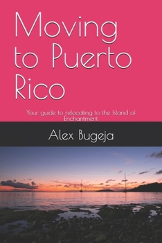 Paperback Moving to Puerto Rico: Your guide to relocating to the Island of Enchantment Book