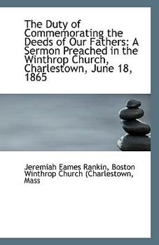 Paperback The Duty of Commemorating the Deeds of Our Fathers: A Sermon Preached in the Winthrop Church, Charle Book