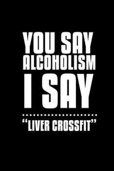 Paperback You say alcoholism. I say "Liver crossfit": Food Journal - Track your Meals - Eat clean and fit - Breakfast Lunch Diner Snacks - Time Items Serving Ca Book